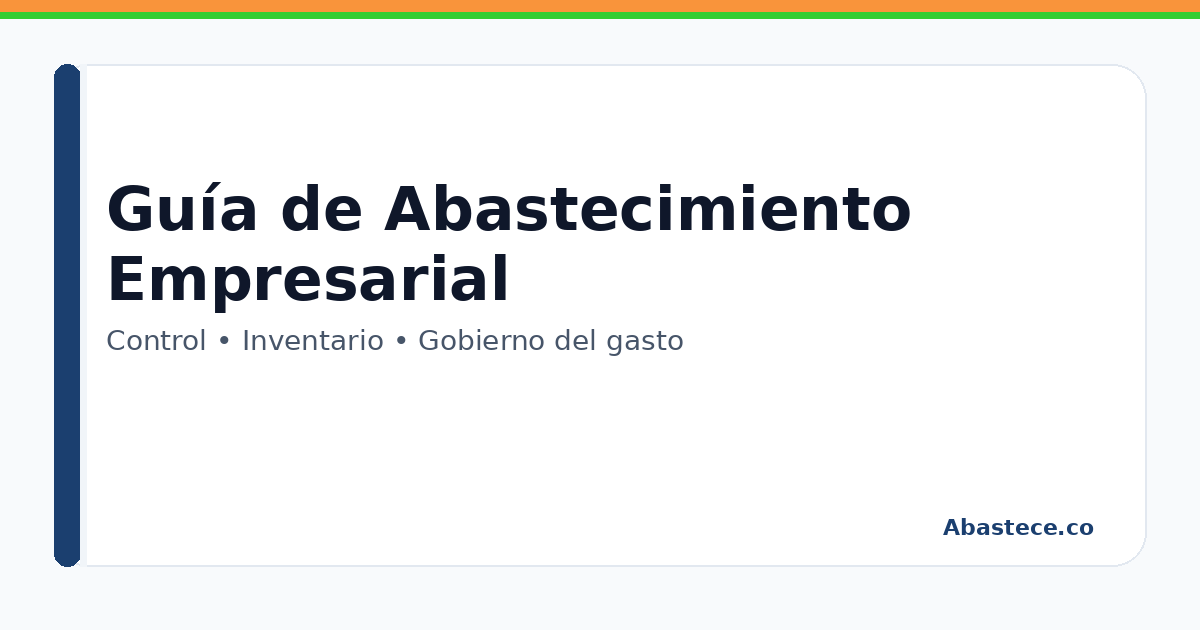 Guia de abastecimiento empresarial: procesos, control del gasto y mejores practicas B2B